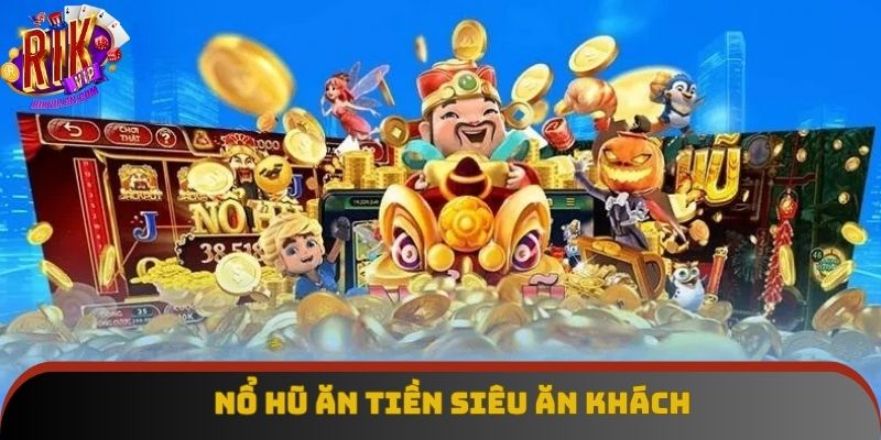 Nổ hũ ăn tiền được đầu tư phát triển mạnh Nổ hũ ăn tiền được đầu tư phát triển mạnh