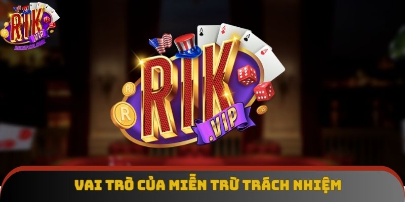 Vai trò của miễn trừ trách nhiệm Vai trò của miễn trừ trách nhiệm