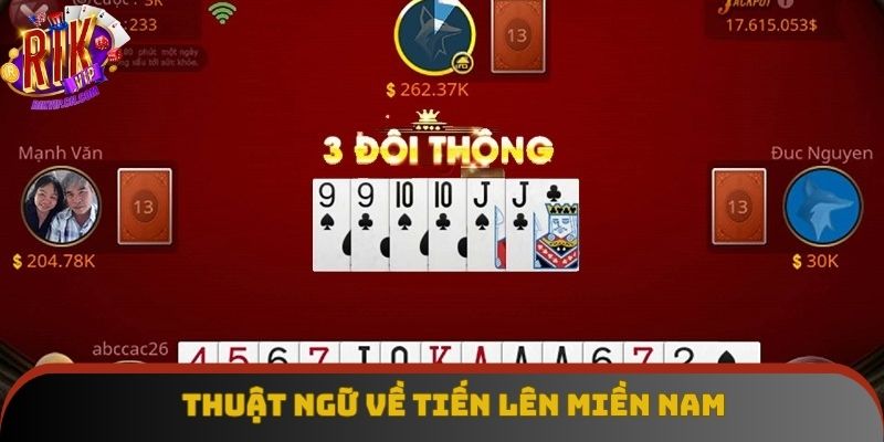 Nắm vững các thuật ngữ chơi Tiến lên miền Nam chuyên nghiệp Nắm vững các thuật ngữ chơi Tiến lên miền Nam chuyên nghiệp