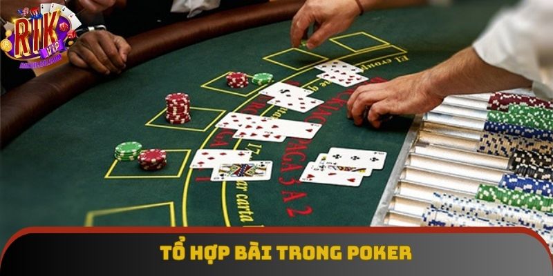 Poker Rikvip và những tổ hợp bài quan trọng Poker Rikvip và những tổ hợp bài quan trọng
